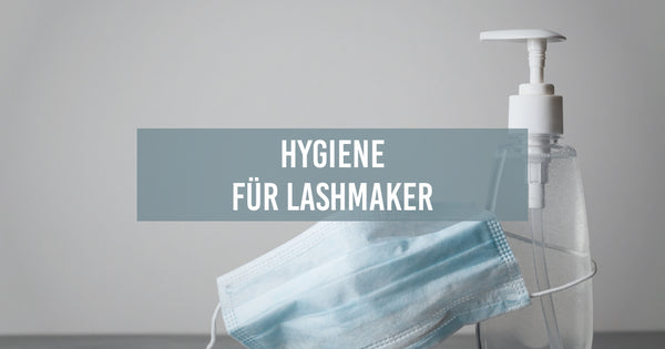 Hygiene für Lashmaker: Nicht nur zu Corona-Zeiten